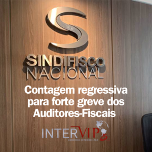 Sindifisco Nacional: contagem regressiva para forte greve dos Auditores-Fiscais  